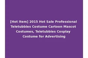 [Hot Item] 2015 Hot Sale Professional Teletubbies Costume Cartoon Mascot Costumes, Teletubbies Cosplay Costume for Advertising