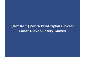 [Hot Item] Zebra Print Nylon Gloves/Labor Gloves/Safety Gloves