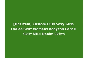 [Hot Item] Custom OEM Sexy Girls Ladies Skirt Womens Bodycon Pencil Skirt MIDI Denim Skirts