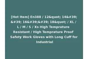 [Hot Item] En388 / 12" 14'' 16'' 18" / XL / L / M / S / Xs High Temprature Resistant / High Temprature Proof Safety Work Gloves with Long Cuff for Industrial