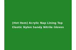 [Hot Item] Acrylic Nap Lining Top Elastic Nylon Sandy Nitrile Gloves