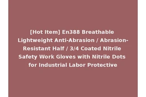 [Hot Item] En388 Breathable Lightweight Anti-Abrasion / Abrasion-Resistant Half / 3/4 Coated Nitrile Safety Work Gloves with Nitrile Dots for Industrial Labor Protective