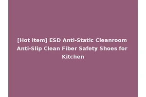 [Hot Item] ESD Anti-Static Cleanroom Anti-Slip Clean Fiber Safety Shoes for Kitchen