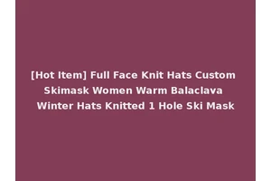 [Hot Item] Full Face Knit Hats Custom Skimask Women Warm Balaclava Winter Hats Knitted 1 Hole Ski Mask