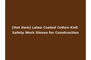 [Hot Item] Latex Coated Cotton Knit Safety Work Gloves for Construction