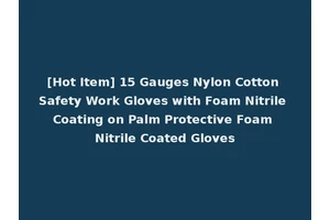 [Hot Item] 15 Gauges Nylon Cotton Safety Work Gloves with Foam Nitrile Coating on Palm Protective Foam Nitrile Coated Gloves