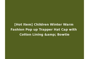[Hot Item] Children Winter Warm Fashion Pop up Trapper Hat Cap with Cotton Lining &amp; Bowtie