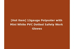 [Hot Item] 13gauge Polyester with Mini White PVC Dotted Safety Work Gloves