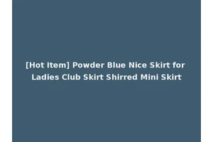 [Hot Item] Powder Blue Nice Skirt for Ladies Club Skirt Shirred Mini Skirt