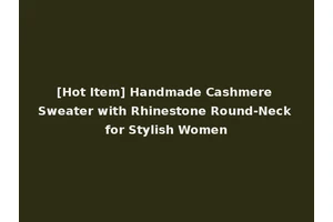 [Hot Item] Handmade Cashmere Sweater with Rhinestone Round-Neck for Stylish Women