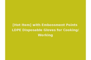 [Hot Item] with Embossment Points LDPE Disposable Gloves for Cooking/Working