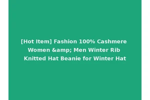 [Hot Item] Fashion 100% Cashmere Women &amp; Men Winter Rib Knitted Hat Beanie for Winter Hat