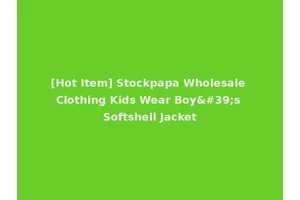 [Hot Item] Stockpapa Wholesale Clothing Kids Wear Boy's Softshell Jacket