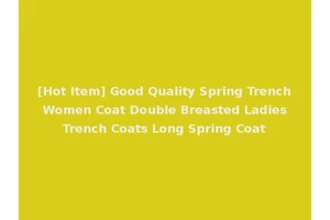 [Hot Item] Good Quality Spring Trench Women Coat Double Breasted Ladies Trench Coats Long Spring Coat