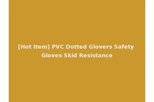 [Hot Item] PVC Dotted Glovers Safety Gloves Skid Resistance