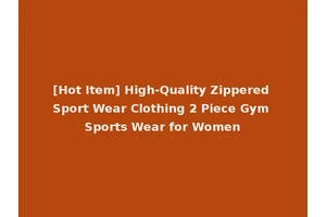[Hot Item] High-Quality Zippered Sport Wear Clothing 2 Piece Gym Sports Wear for Women
