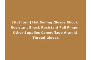 [Hot Item] Hot Selling Gloves Shock Resistant Shock Resistant Full Finger Other Supplies Camouflage Aramid Thread Gloves