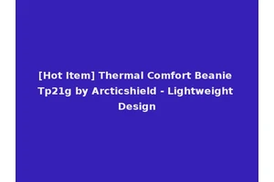 [Hot Item] Thermal Comfort Beanie Tp21g by Arcticshield - Lightweight Design