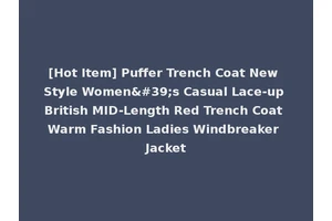 [Hot Item] Puffer Trench Coat New Style Women's Casual Lace-up British MID-Length Red Trench Coat Warm Fashion Ladies Windbreaker Jacket