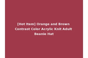 [Hot Item] Orange and Brown Contrast Color Acrylic Knit Adult Beanie Hat