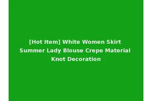 [Hot Item] White Women Skirt Summer Lady Blouse Crepe Material Knot Decoration