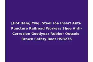 [Hot Item] Ywq, Steel Toe Insert Anti-Puncture Railroad Workers Shoe Anti-Corrosion Goodyear Rubber Outsole Brown Safety Boot HSB276
