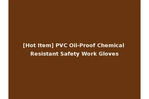 [Hot Item] PVC Oil-Proof Chemical Resistant Safety Work Gloves