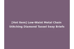 [Hot Item] Low-Waist Metal Chain Stitching Diamond Tassel Sexy Briefs