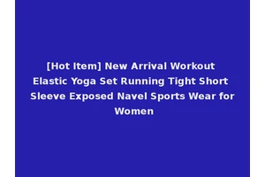 [Hot Item] New Arrival Workout Elastic Yoga Set Running Tight Short Sleeve Exposed Navel Sports Wear for Women