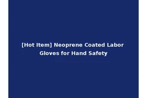 [Hot Item] Neoprene Coated Labor Gloves for Hand Safety