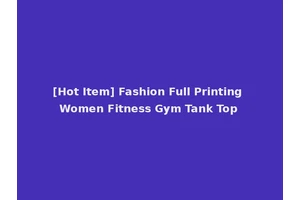 [Hot Item] Fashion Full Printing Women Fitness Gym Tank Top