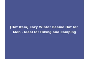 [Hot Item] Cozy Winter Beanie Hat for Men - Ideal for Hiking and Camping