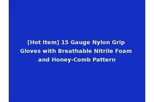[Hot Item] 15 Gauge Nylon Grip Gloves with Breathable Nitrile Foam and Honey-Comb Pattern