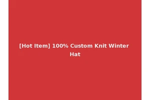 [Hot Item] 100% Custom Knit Winter Hat