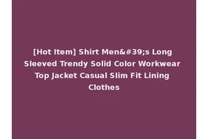 [Hot Item] Shirt Men's Long Sleeved Trendy Solid Color Workwear Top Jacket Casual Slim Fit Lining Clothes