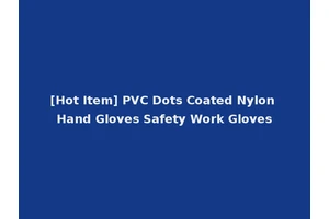 [Hot Item] PVC Dots Coated Nylon Hand Gloves Safety Work Gloves
