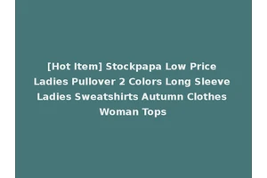[Hot Item] Stockpapa Low Price Ladies Pullover 2 Colors Long Sleeve Ladies Sweatshirts Autumn Clothes Woman Tops