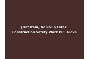 [Hot Item] Non-Slip Latex Construction Safety Work PPE Glove