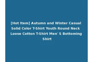 [Hot Item] Autumn and Winter Casual Solid Color T-Shirt Youth Round Neck Loose Cotton T-Shirt Men′ S Bottoming Shirt