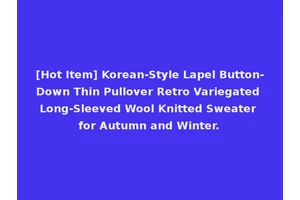 [Hot Item] Korean-Style Lapel Button-Down Thin Pullover Retro Variegated Long-Sleeved Wool Knitted Sweater for Autumn and Winter.