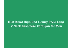 [Hot Item] High-End Luxury Style Long V-Neck Cashmere Cardigan for Men