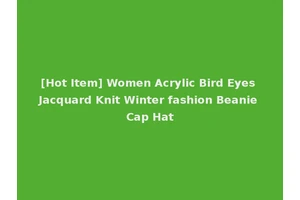 [Hot Item] Women Acrylic Bird Eyes Jacquard Knit Winter fashion Beanie Cap Hat