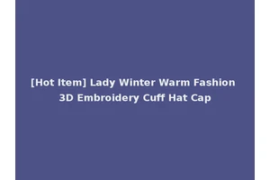 [Hot Item] Lady Winter Warm Fashion 3D Embroidery Cuff Hat Cap