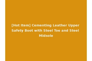 [Hot Item] Cementing Leather Upper Safety Boot with Steel Toe and Steel Midsole