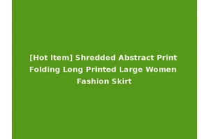 [Hot Item] Shredded Abstract Print Folding Long Printed Large Women Fashion Skirt