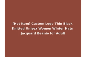[Hot Item] Custom Logo Thin Black Knitted Unisex Women Winter Hats Jacquard Beanie for Adult