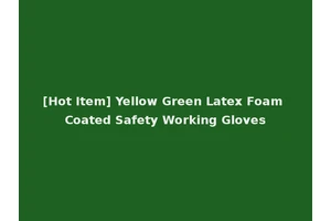 [Hot Item] Yellow Green Latex Foam Coated Safety Working Gloves