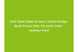 [Hot Item] New Arrival Latest Design Best Prices Slim Fit Solid Color Leather Pant