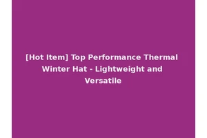 [Hot Item] Top Performance Thermal Winter Hat - Lightweight and Versatile