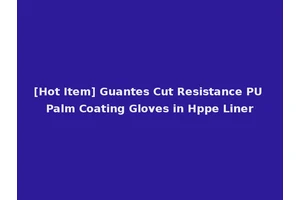 [Hot Item] Guantes Cut Resistance PU Palm Coating Gloves in Hppe Liner